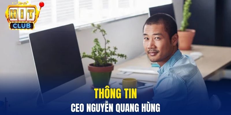 Thông tin CEO Nguyễn Quang Hùng